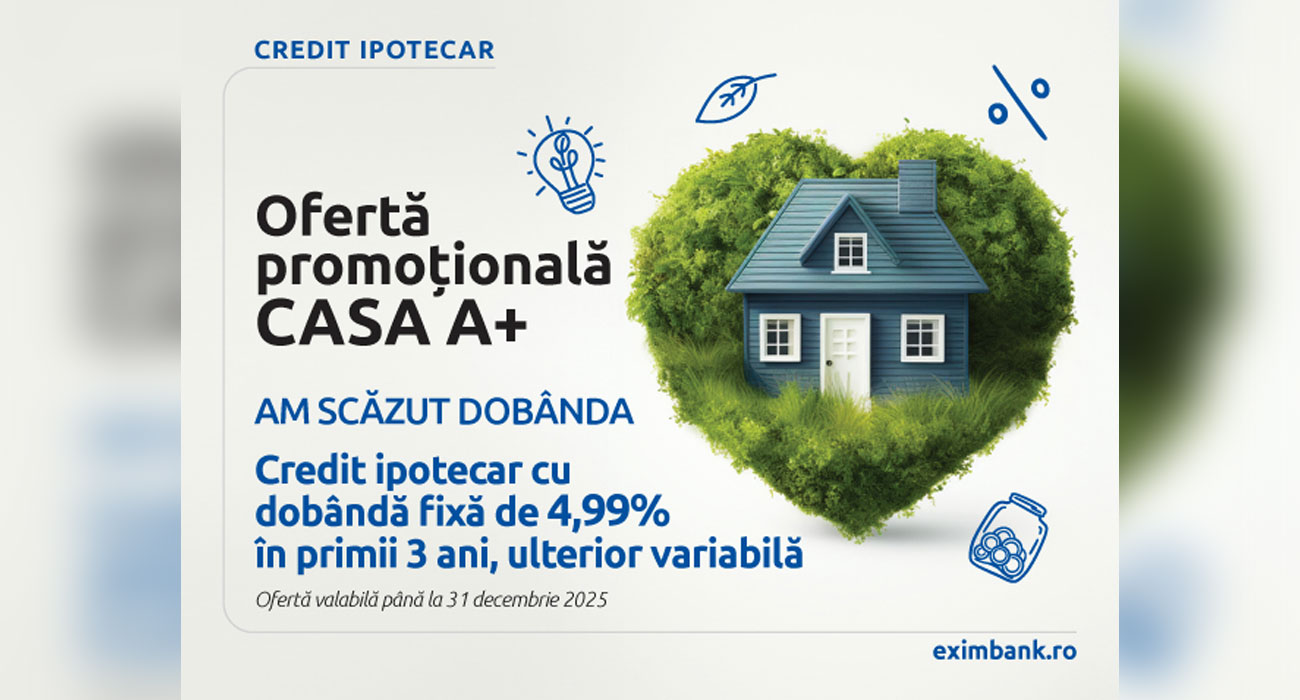 Exim Banca Românească lansează oferta promoțională CASA A+  cu dobândă fixă de 4,99% în primii 3 ani
